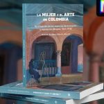 Lee más sobre el artículo La mujer y el arte en Colombia </br><sp style='color:#BBBBBB ;font-size:12px;'> Presentación Libro</span>